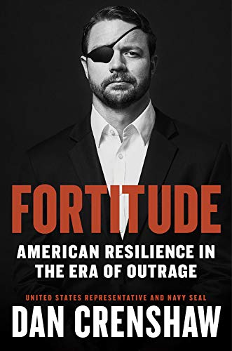 Fortitude: American Resilience in the Era of Outrage Hardcover – April 7, 2020 by Dan Crenshaw  (Author)