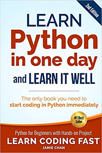 Learn Python in One Day and Learn It Well (2nd Edition): Python for Beginners with Hands-on Project. The only book you need to start coding in Python immediately (Learn Coding Fast) (Volume 1) 2nd Edition