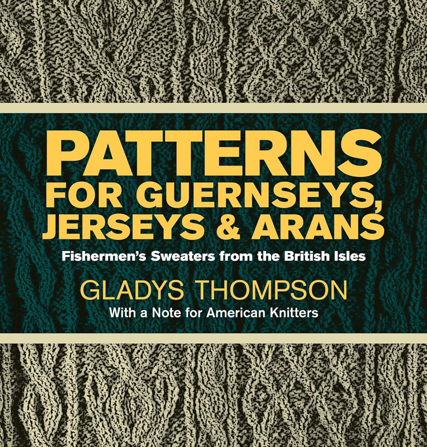 Patterns for Guernseys, Jerseys, and Arans: Fishermen s Sweaters from the British Isles