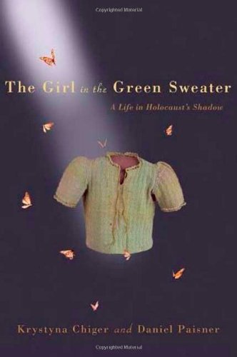 The Girl in the Green Sweater: A Life in Holocaust s Shadow