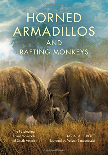 Horned Armadillos and Rafting Monkeys: The Fascinating Fossil Mammals of South America (Life of the Past) Hardcover – by Darin A. Croft (Author)