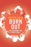 Burn Out: The Endgame for Fossil Fuels Hardcover – by Dieter Helm  (Author)