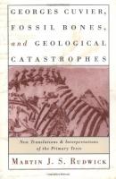 Georges Cuvier, Fossil Bones, and Geological Catastrophes: New Translations and Interpretations of t