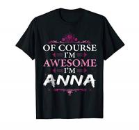 Of Course I'm Awesome I'm Anna ,Personal Name T Sh